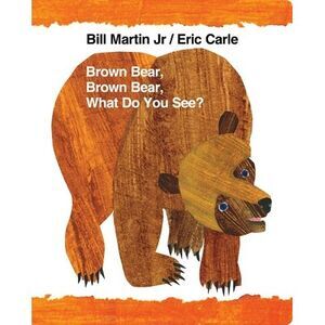 Brown Bear, Brown Bear, What Do You See? -- Bill Martin
